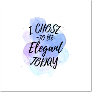 I Chose to Be Elegant Today Posters and Art